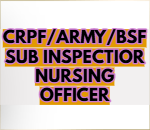 CRPF/ARMY/BSF SUB INSPECTIOR NURSING OFFICER Exam